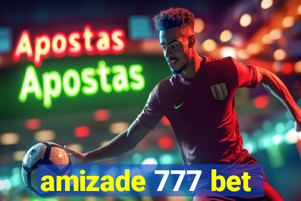 amizade 777 bet